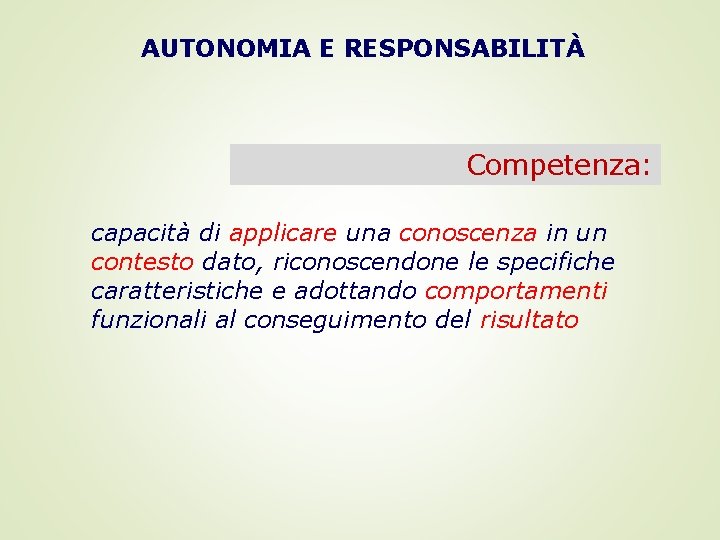 AUTONOMIA E RESPONSABILITÀ Competenza: capacità di applicare una conoscenza in un contesto dato, riconoscendone