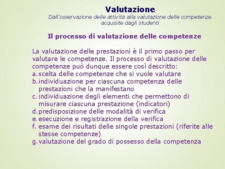 Valutazione Dall’osservazione delle attività alla valutazione delle competenze acquisite dagli studenti Il processo di