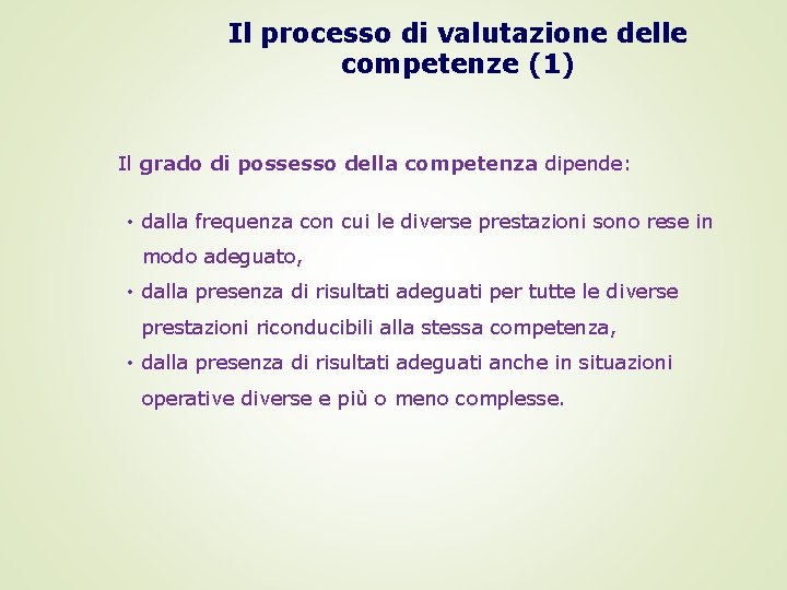 Il processo di valutazione delle competenze (1) Il grado di possesso della competenza dipende: