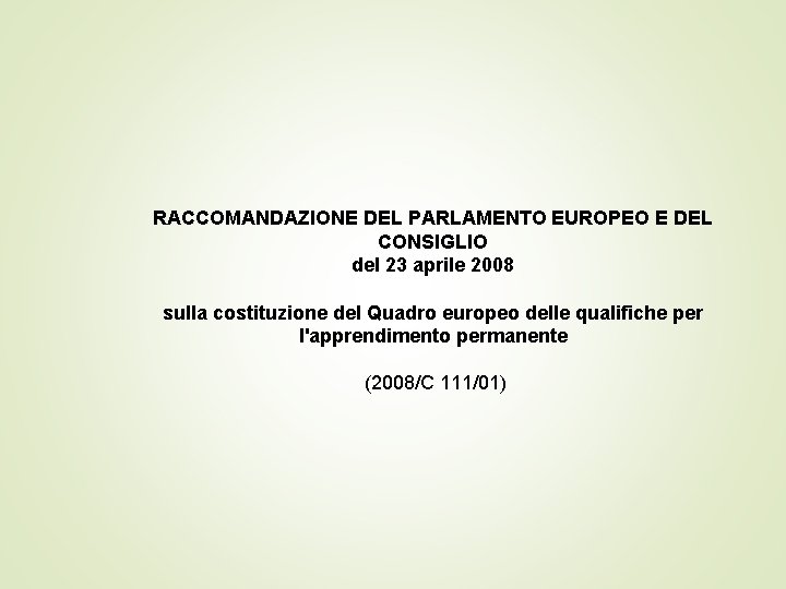 RACCOMANDAZIONE DEL PARLAMENTO EUROPEO E DEL CONSIGLIO del 23 aprile 2008 sulla costituzione del