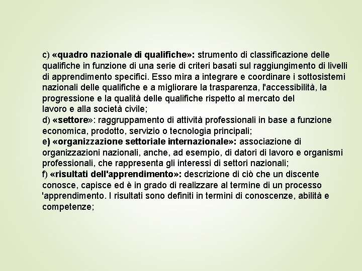 c) «quadro nazionale di qualifiche» : strumento di classificazione delle qualifiche in funzione di