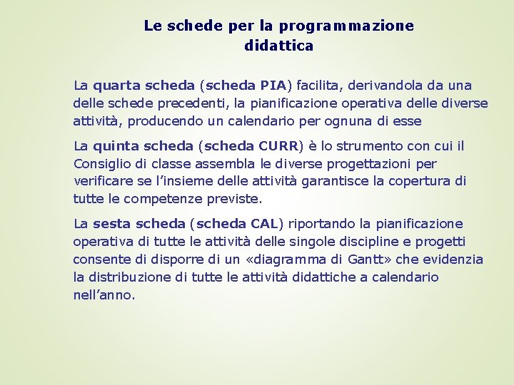 Le schede per la programmazione didattica La quarta scheda (scheda PIA) facilita, derivandola da