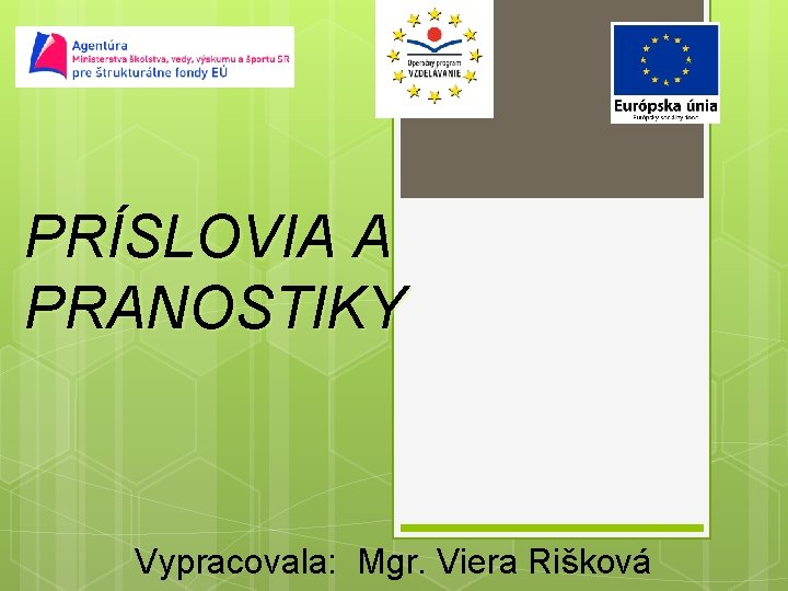 PRÍSLOVIA A PRANOSTIKY Vypracovala: Mgr. Viera Rišková 