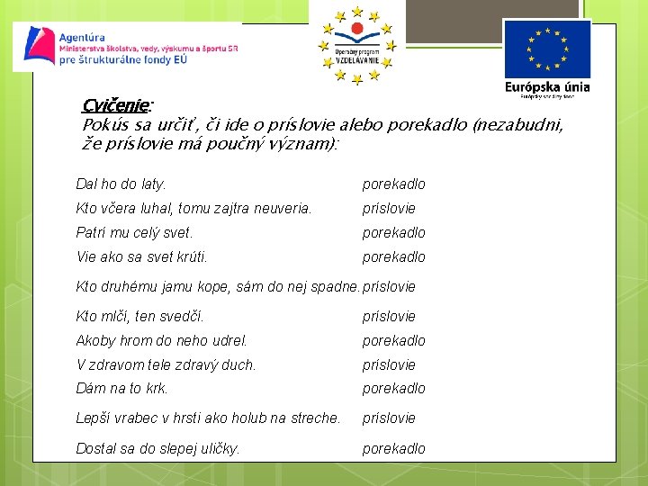 Cvičenie: Pokús sa určiť, či ide o príslovie alebo porekadlo (nezabudni, že príslovie má