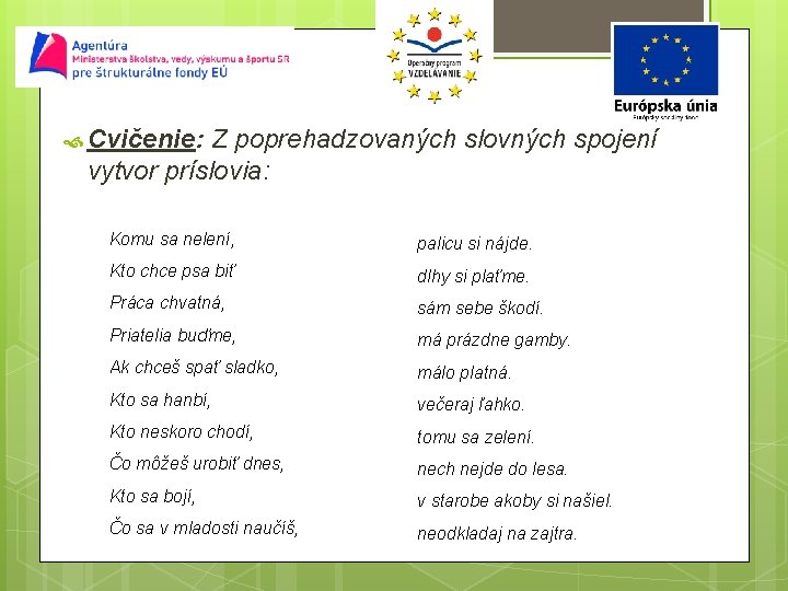  Cvičenie: Z poprehadzovaných slovných spojení vytvor príslovia: Komu sa nelení, palicu si nájde.