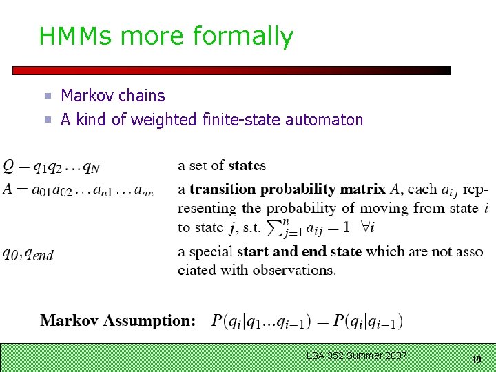 HMMs more formally Markov chains A kind of weighted finite-state automaton LSA 352 Summer