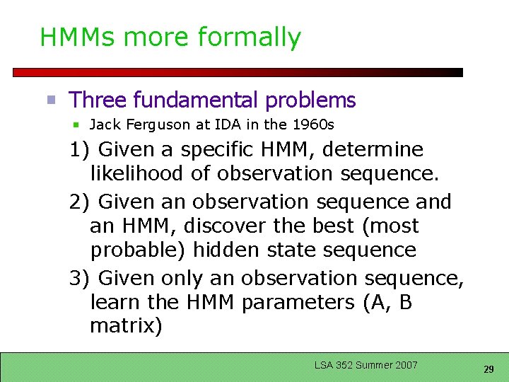 HMMs more formally Three fundamental problems Jack Ferguson at IDA in the 1960 s