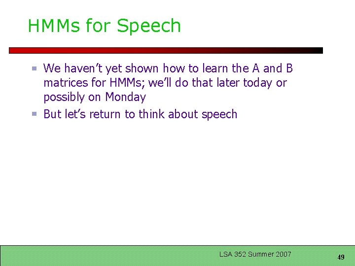 HMMs for Speech We haven’t yet shown how to learn the A and B