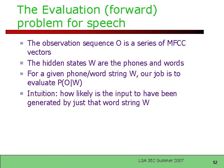 The Evaluation (forward) problem for speech The observation sequence O is a series of