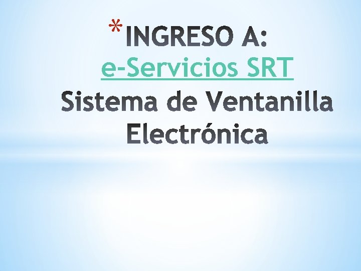* e-Servicios SRT * e-Servicios SRT