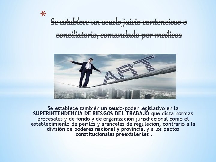 * Se establece también un seudo-poder legislativo en la SUPERINTENDENCIA DE RIESGOS DEL TRABAJO * Se establece también un seudo-poder legislativo en la SUPERINTENDENCIA DE RIESGOS DEL TRABAJO