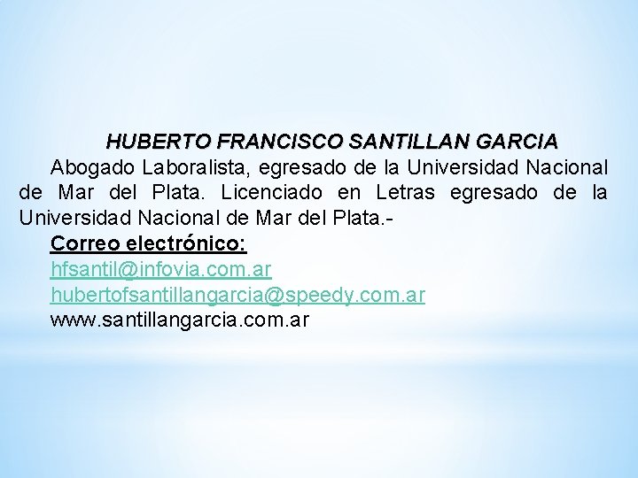 HUBERTO FRANCISCO SANTILLAN GARCIA Abogado Laboralista, egresado de la Universidad Nacional de Mar del HUBERTO FRANCISCO SANTILLAN GARCIA Abogado Laboralista, egresado de la Universidad Nacional de Mar del