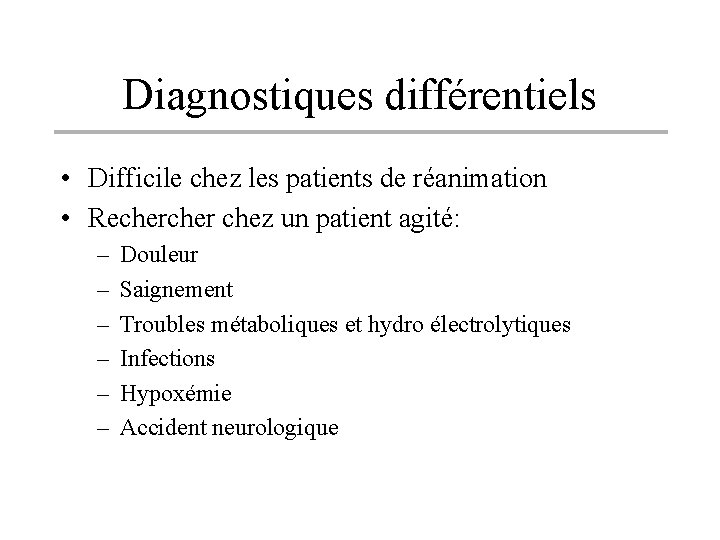 Diagnostiques différentiels • Difficile chez les patients de réanimation • Recher chez un patient