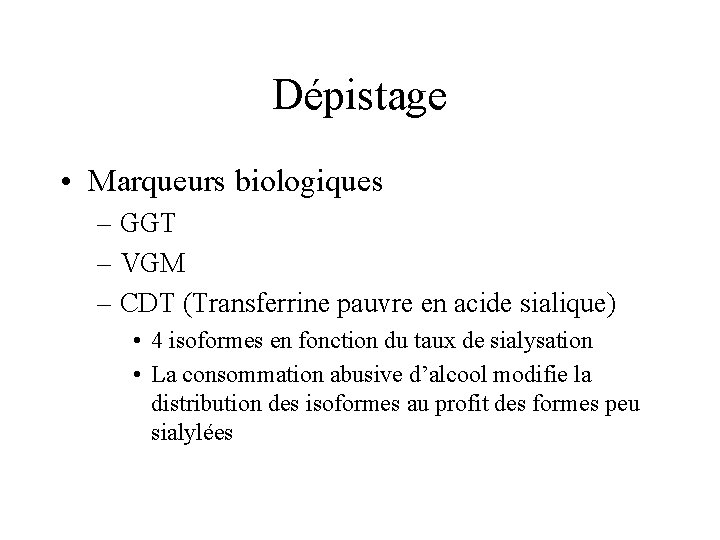 Dépistage • Marqueurs biologiques – GGT – VGM – CDT (Transferrine pauvre en acide