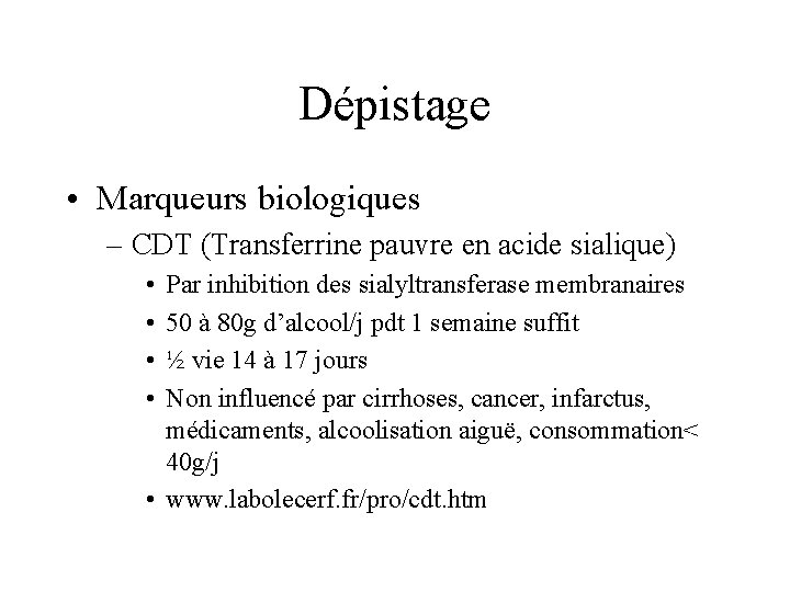 Dépistage • Marqueurs biologiques – CDT (Transferrine pauvre en acide sialique) • • Par
