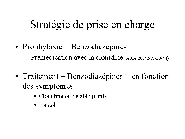 Stratégie de prise en charge • Prophylaxie = Benzodiazépines – Prémédication avec la clonidine