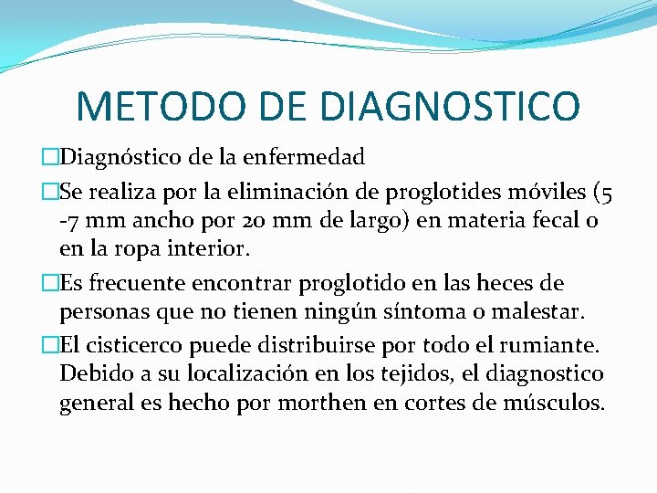 METODO DE DIAGNOSTICO �Diagnóstico de la enfermedad �Se realiza por la eliminación de proglotides