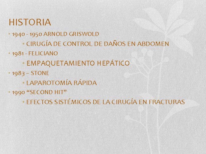 HISTORIA • 1940 - 1950 ARNOLD GRISWOLD • CIRUGÍA DE CONTROL DE DAÑOS EN