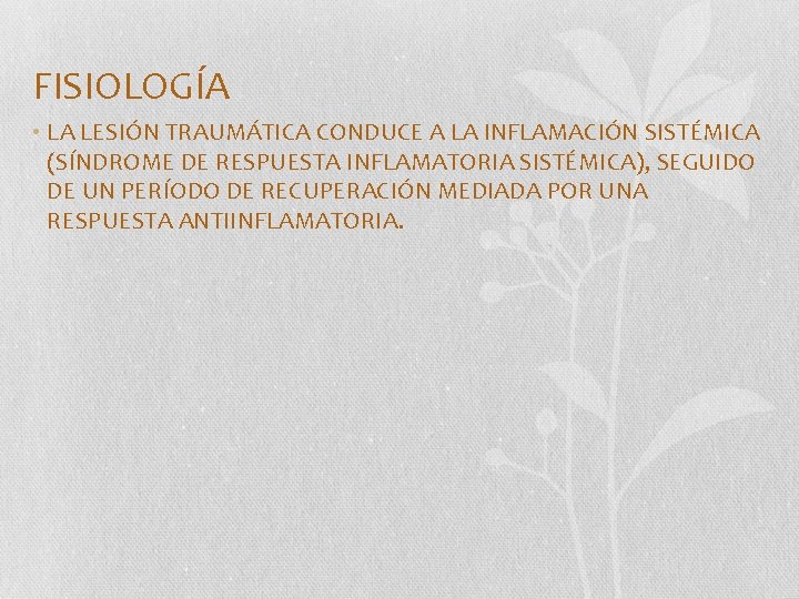 FISIOLOGÍA • LA LESIÓN TRAUMÁTICA CONDUCE A LA INFLAMACIÓN SISTÉMICA (SÍNDROME DE RESPUESTA INFLAMATORIA