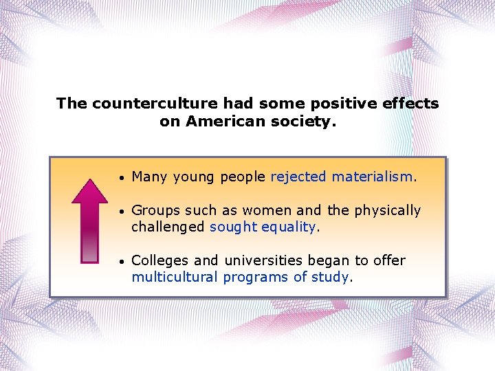 The counterculture had some positive effects on American society. • Many young people rejected