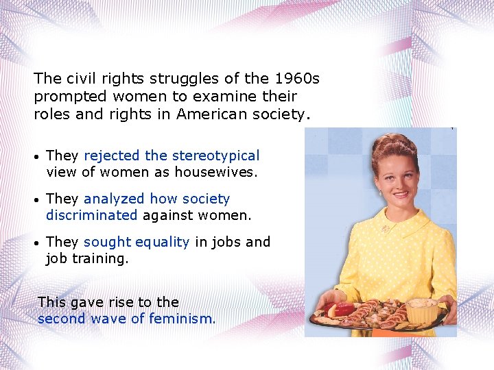 The civil rights struggles of the 1960 s prompted women to examine their roles