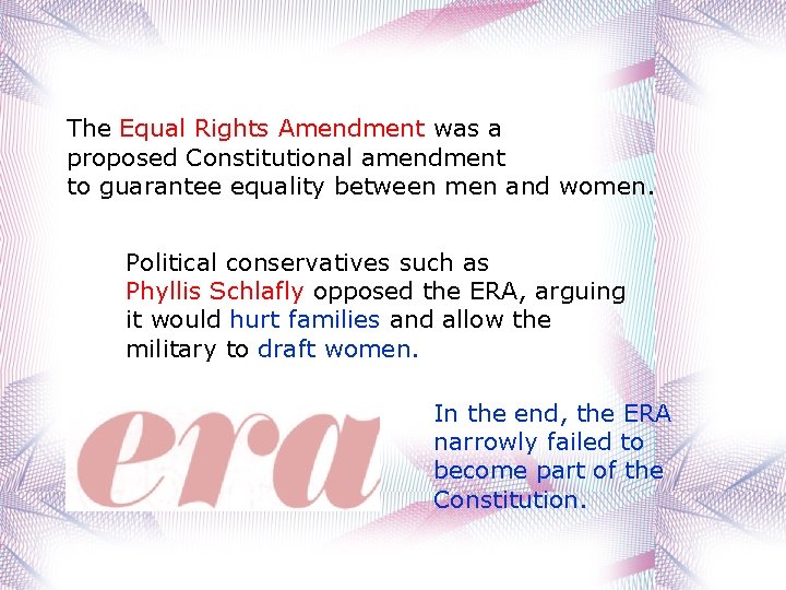 The Equal Rights Amendment was a proposed Constitutional amendment to guarantee equality between men