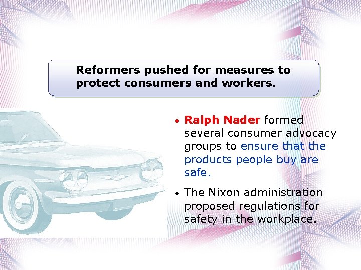 Reformers pushed for measures to protect consumers and workers. • Ralph Nader formed several