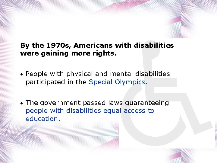 By the 1970 s, Americans with disabilities were gaining more rights. • People with