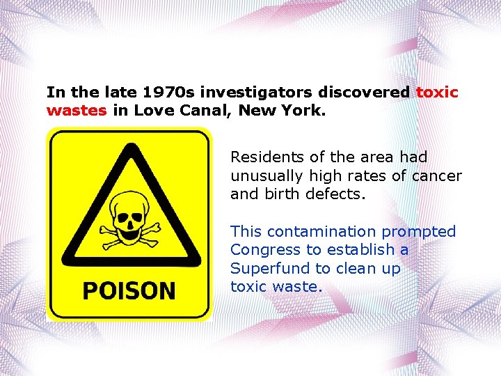 In the late 1970 s investigators discovered toxic wastes in Love Canal, New York.