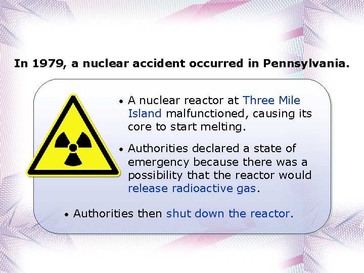 In 1979, a nuclear accident occurred in Pennsylvania. • • A nuclear reactor at