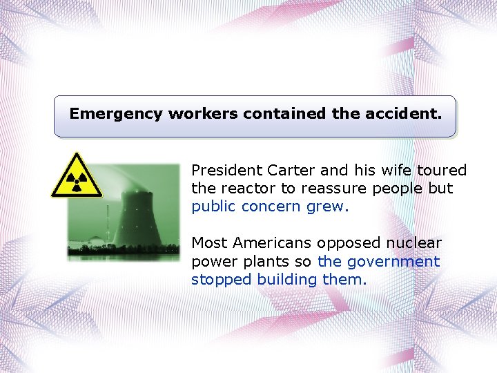 Emergency workers contained the accident. President Carter and his wife toured the reactor to