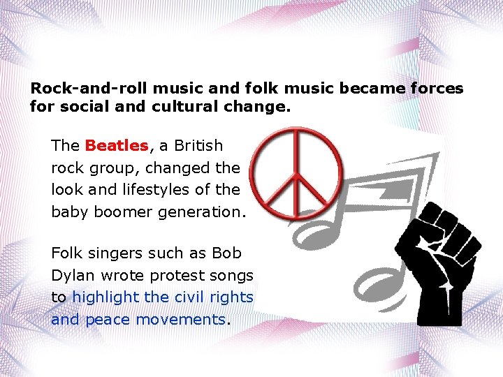 Rock-and-roll music and folk music became forces for social and cultural change. The Beatles,