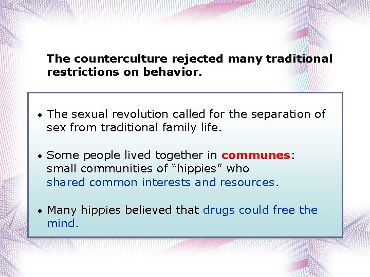 The counterculture rejected many traditional restrictions on behavior. • The sexual revolution called for