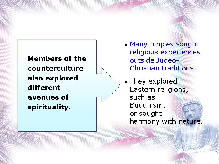 Members of the counterculture also explored different avenues of spirituality. • Many hippies sought