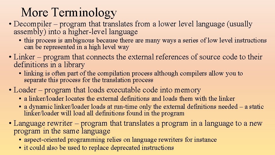 More Terminology • Decompiler – program that translates from a lower level language (usually