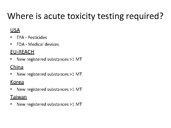 Where is acute toxicity testing required? USA • EPA - Pesticides • FDA -