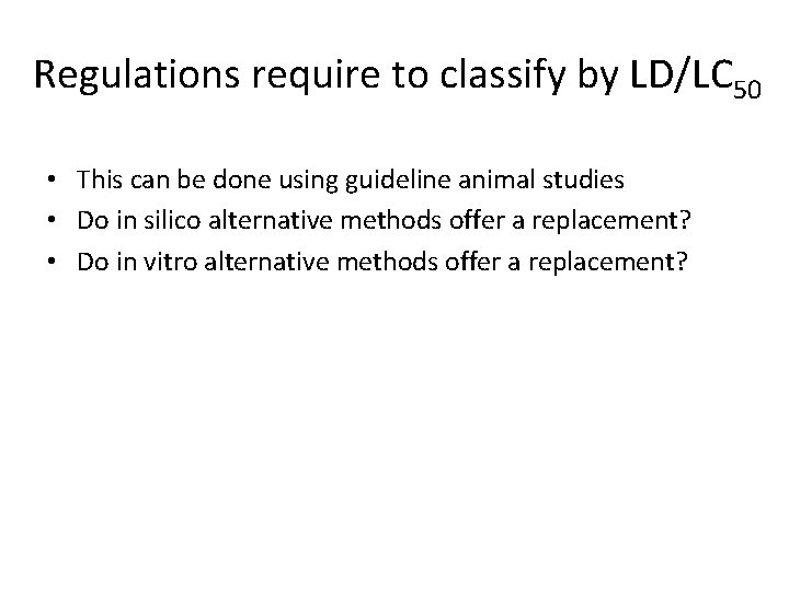 Regulations require to classify by LD/LC 50 • This can be done using guideline