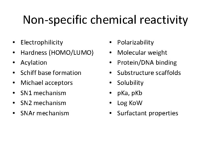 Non-specific chemical reactivity • • Electrophilicity Hardness (HOMO/LUMO) Acylation Schiff base formation Michael acceptors