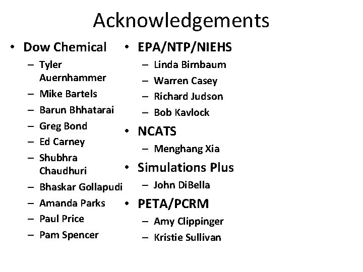 Acknowledgements • Dow Chemical • EPA/NTP/NIEHS – Tyler Auernhammer – Mike Bartels – Barun