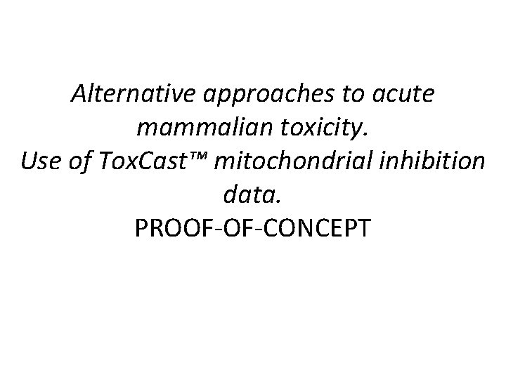 Alternative approaches to acute mammalian toxicity. Use of Tox. Cast™ mitochondrial inhibition data. PROOF-OF-CONCEPT