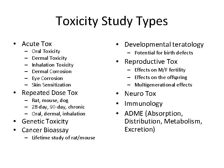 Toxicity Study Types • Acute Tox – – – Oral Toxicity Dermal Toxicity Inhalation