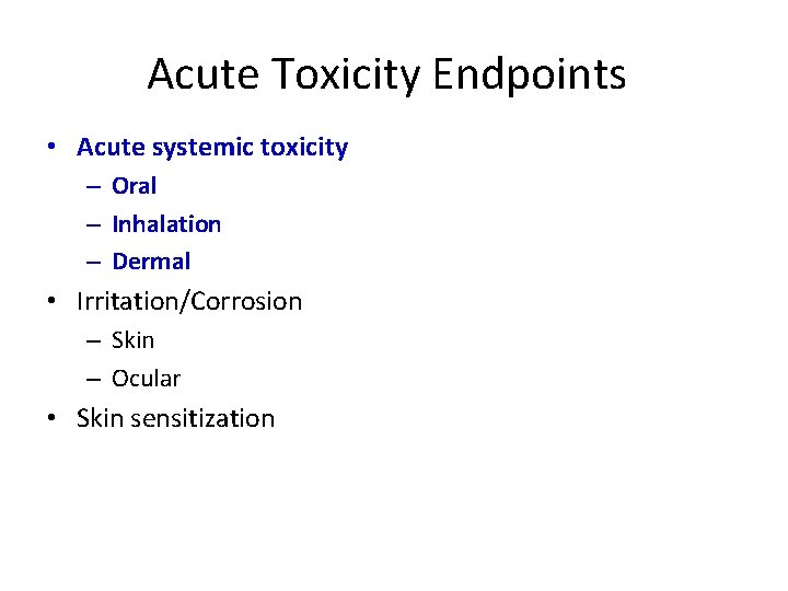 Acute Toxicity Endpoints • Acute systemic toxicity – Oral – Inhalation – Dermal •