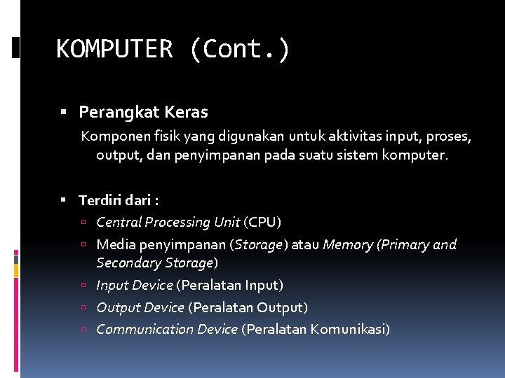 KOMPUTER (Cont. ) Perangkat Keras Komponen fisik yang digunakan untuk aktivitas input, proses, output,