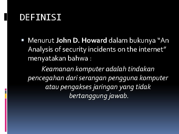 DEFINISI Menurut John D. Howard dalam bukunya “An Analysis of security incidents on the