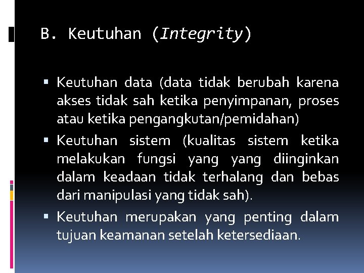 B. Keutuhan (Integrity) Keutuhan data (data tidak berubah karena akses tidak sah ketika penyimpanan,