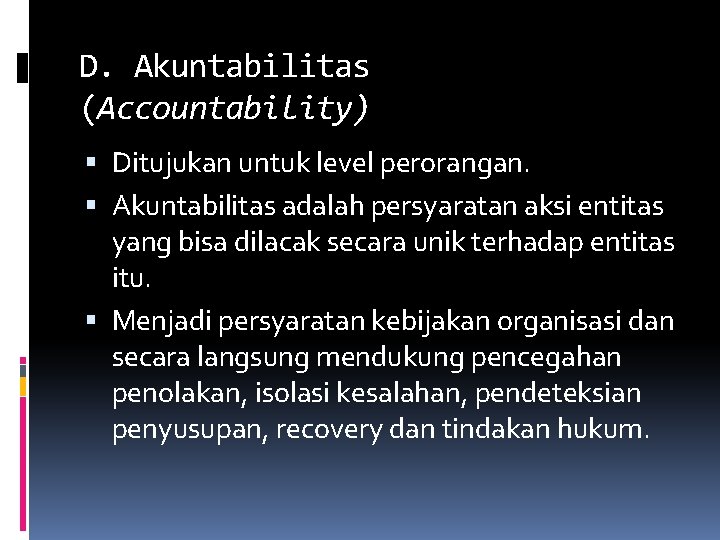 D. Akuntabilitas (Accountability) Ditujukan untuk level perorangan. Akuntabilitas adalah persyaratan aksi entitas yang bisa