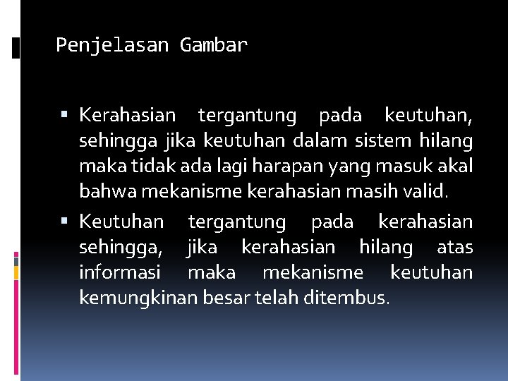 Penjelasan Gambar Kerahasian tergantung pada keutuhan, sehingga jika keutuhan dalam sistem hilang maka tidak