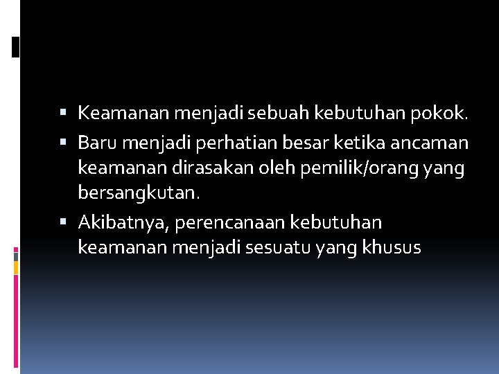  Keamanan menjadi sebuah kebutuhan pokok. Baru menjadi perhatian besar ketika ancaman keamanan dirasakan