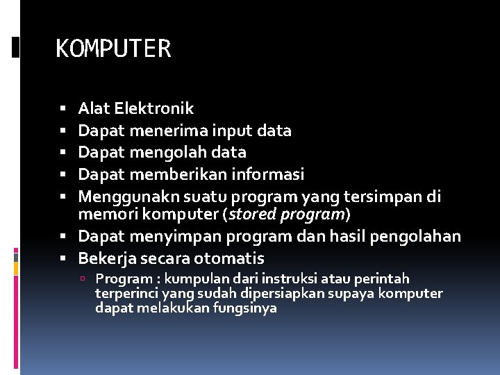 KOMPUTER Alat Elektronik Dapat menerima input data Dapat mengolah data Dapat memberikan informasi Menggunakn