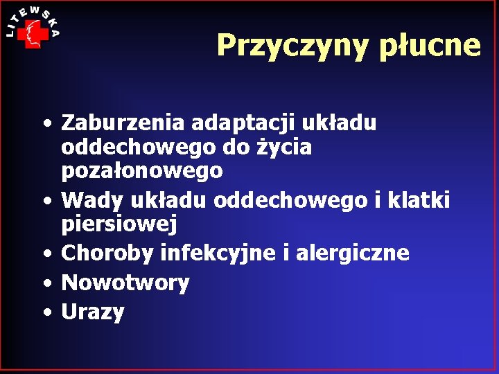 Przyczyny płucne • Zaburzenia adaptacji układu oddechowego do życia pozałonowego • Wady układu oddechowego